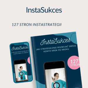 InstaSukces - Jak strategicznie rozwijać konto krok po kroku